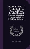 The Works Of Percy Bysshe Shelley In Verse And Prose, Now First Brought Together With Many Pieces Not Before Published, Volume 1