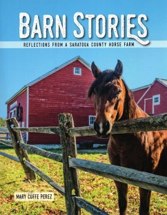 Barn Stories: Reflections from a Saratoga County Horse Farm - Perez, Mary Cuffe