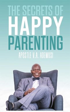 The Secrets of Happy Parenting - Adewusi, Apostle Victor