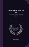 The Story Of Wall Ka-zoo: Being A History Of The North High School