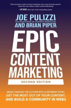Epic Content Marketing: Break through the Clutter with a Different Story, Get the Most Out of Your Content, and Build a Community in Web3 - Pulizzi, Joe; Piper, Brian
