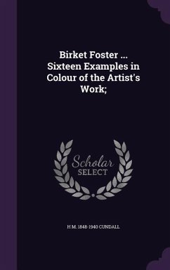 Birket Foster ... Sixteen Examples in Colour of the Artist's Work; - Cundall, H. M. 1848-1940