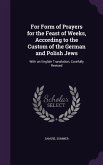 For Form of Prayers for the Feast of Weeks, According to the Custom of the German and Polish Jews: With an English Translation, Carefully Revised