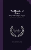 The Miracles of Jesus: A Study of the Evidence: Being the Davies Lecture for the Year 1913