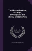 The Monroe Doctrine, its Origin, Development and Recent Interpretation
