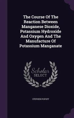 The Course Of The Reaction Between Manganese Dioxide, Potassium Hydroxide And Oxygen And The Manufacture Of Potassium Manganate - Popoff, Stephen