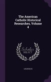 The American Catholic Historical Researches, Volume 4