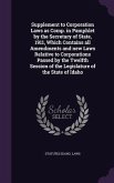 Supplement to Corporation Laws as Comp. in Pamphlet by the Secretary of State, 1911, Which Contains all Amendments and new Laws Relative to Corporations Passed by the Twelfth Session of the Legislature of the State of Idaho