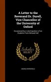 A Letter to the Reverand Dr. Durell, Vice Chancellor of the University of Oxford: Occasioned by a Late Expulsion of six Students From Edmund Hall
