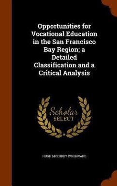 Opportunities for Vocational Education in the San Francisco Bay Region; a Detailed Classification and a Critical Analysis - Woodward, Hugh McCurdy