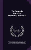 The Quarterly Journal Of Economics, Volume 5