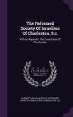 The Reformed Society Of Israelites Of Charleston, S.c.: With An Appendix: The Constitution Of The Society