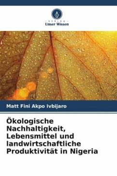 Ökologische Nachhaltigkeit, Lebensmittel und landwirtschaftliche Produktivität in Nigeria - Ivbijaro, Matt Fini Akpo