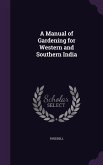 A Manual of Gardening for Western and Southern India