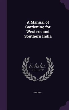 A Manual of Gardening for Western and Southern India - Riddell, R.