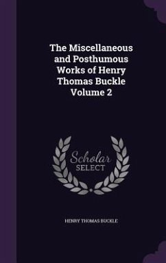The Miscellaneous and Posthumous Works of Henry Thomas Buckle Volume 2 - Buckle, Henry Thomas