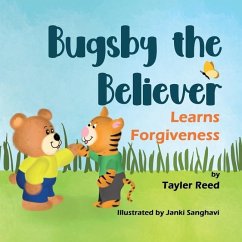 Bugsby the Believer Learns Forgiveness - Reed, Tayler