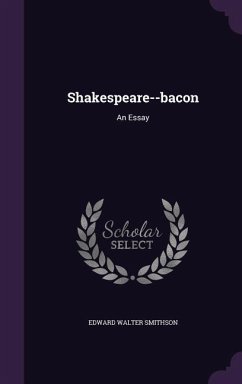 Shakespeare--bacon: An Essay - Smithson, Edward Walter