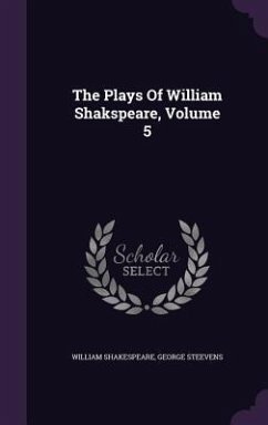 The Plays Of William Shakspeare, Volume 5 - Shakespeare, William; Steevens, George