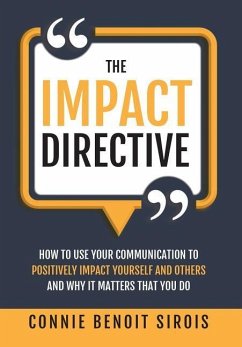 The Impact Directive: How to Use Your Communication to Positively Impact Yourself and Others and Why It Matters that You Do - Sirois, Connie Benoit