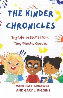 The Kinder Chronicles: Big Life Lessons from Tiny Plastic Chairs - Riggins, Gary L.; Hardaway, Vanessa