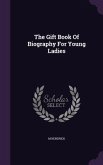 The Gift Book Of Biography For Young Ladies