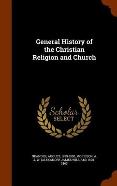 General History of the Christian Religion and Church - Neander, August; Morrison, A J W