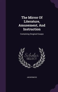 The Mirror Of Literature, Amusement, And Instruction: Containing Oroginal Essays - Anonymous