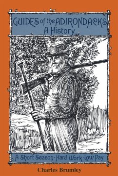 Guides of the Adirondacks: A History, a Short Season, Hard Work, Low Pay - Brumley, Charles