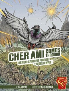 Cher Ami Comes Through: Heroic Carrier Pigeon of World War I - Yomtov, Nel