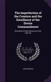 The Imperfection of the Creature and the Excellency of the Divine Commandment: Illustrated in Nine Sermons on Psal. CXIX, 96