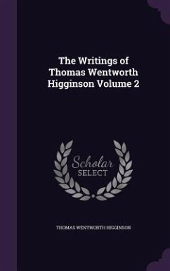 The Writings of Thomas Wentworth Higginson Volume 2 - Higginson, Thomas Wentworth