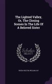 The Lighted Valley, Or, The Closing Scenes In The Life Of A Beloved Sister
