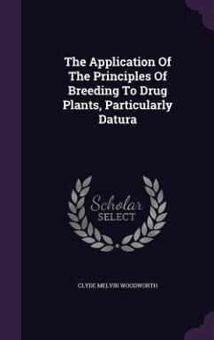 The Application Of The Principles Of Breeding To Drug Plants, Particularly Datura - Woodworth, Clyde Melvin