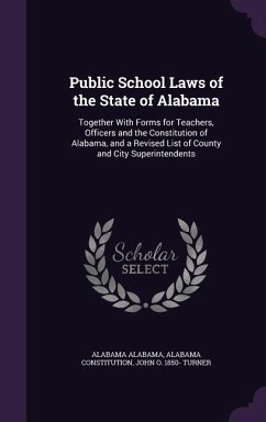 Public School Laws of the State of Alabama - Alabama, Alabama; Constitution, Alabama; Turner, John O