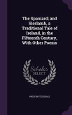 The Spaniard; and Siorlamh, a Traditional Tale of Ireland, in the Fifteenth Century, With Other Poems