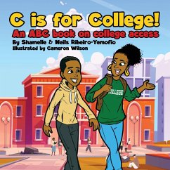 C is for College! An ABC book on College Access - Ribeiro-Yemofio, Shamelle; Ribeiro-Yemofio, Neils