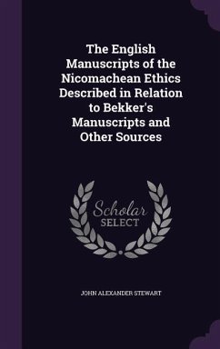 The English Manuscripts of the Nicomachean Ethics Described in Relation to Bekker's Manuscripts and Other Sources - Stewart, John Alexander