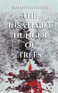 The Insatiable Hunger of Trees - Eaton, Samantha