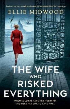 The Wife Who Risked Everything: Based on a true story, a totally heartbreaking, epic and gripping World War 2 page-turner - Midwood, Ellie