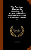 The American Museum Or Repository Of Ancient And Modern Fugitive Pieces, Prose And Poetical, Volume 6