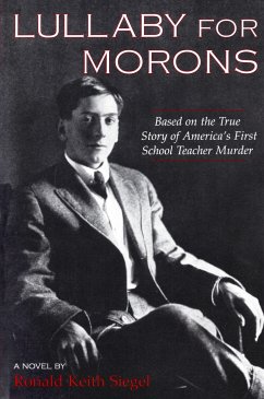 Lullaby for Morons: Based on the True Story of America's First School Teacher Murder - Siegel, Ronald Keith