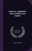Iscah; or, Jephthah's vow, a Poem in six Cantos