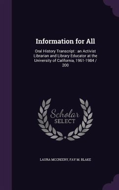 Information for All: Oral History Transcript: an Activist Librarian and Library Educator at the University of California, 1961-1984 / 200 - McCreery, Laura; Blake, Fay M.