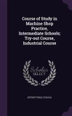 Course of Study in Machine Shop Practice, Intermediate Schools; Try-out Course, Industrial Course