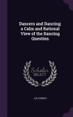 Dancers and Dancing; a Calm and Rational View of the Dancing Question