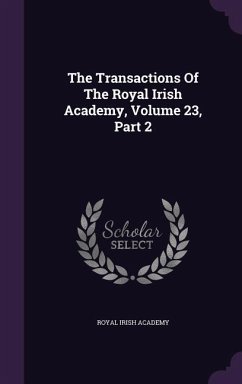 The Transactions Of The Royal Irish Academy, Volume 23, Part 2 - Academy, Royal Irish