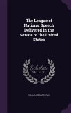 The League of Nations; Speech Delivered in the Senate of the United States