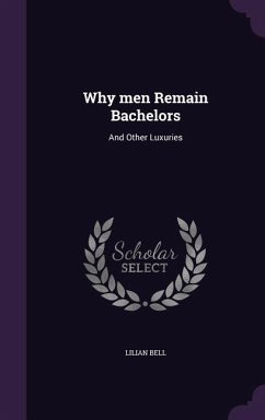 Cover Why men Remain Bachelors: And Other Luxuries