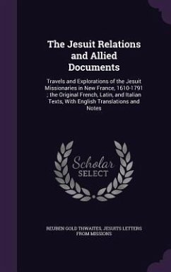 The Jesuit Relations and Allied Documents - Thwaites, Reuben Gold; Missions, Jesuits Letters From